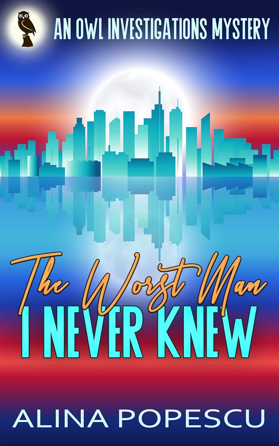 The Worst Man I Never Knew: An OWL Investigations Mystery (OWL Investigations Mysteries Book 4)