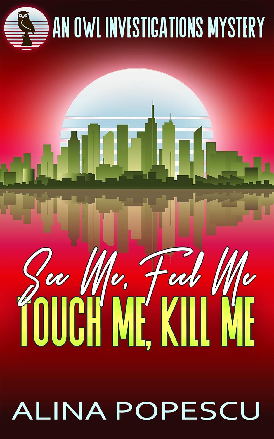 See Me, Feel Me, Touch Me, Kill Me: An OWL Investigations Mystery (OWL Investigations Mysteries Book 5)